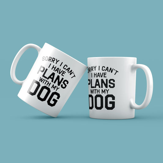 Sorry I Have Plans With My Dog Mug – Funny Dog Lover Gift