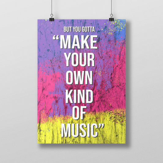 Make Your Own Kind of Music Quote Poster
