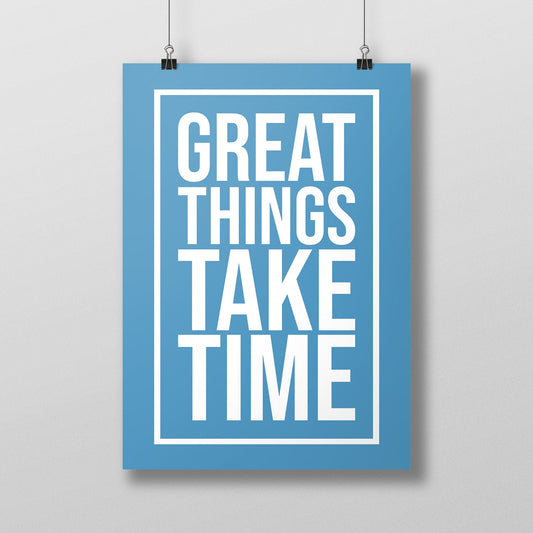 Great Things Take Time Quote poster