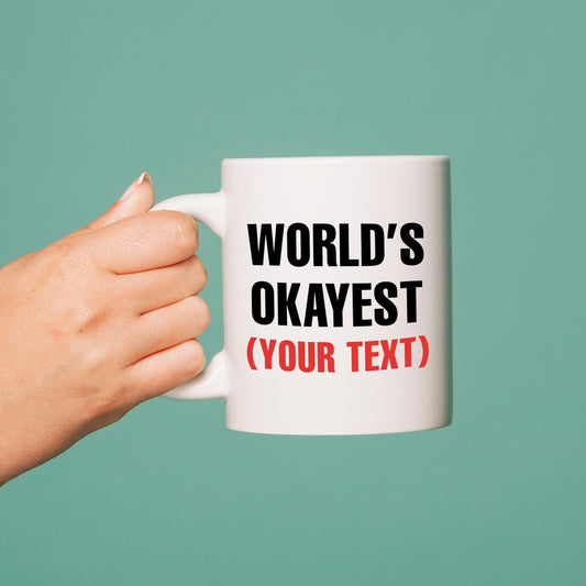 World's Okayest Mug Personalised | Enter Your Own Text