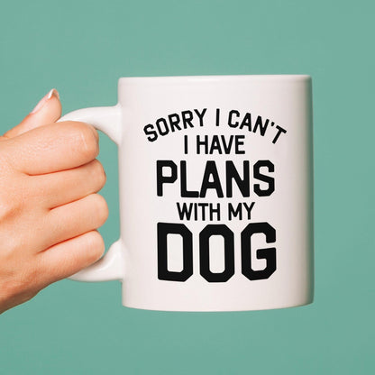 Sorry I Have Plans With My Dog Mug – Funny Dog Lover Gift