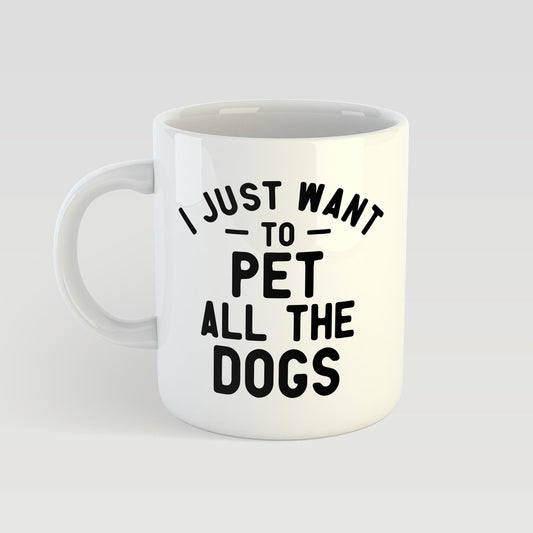 I Just Want To Pet All The Dogs Mug