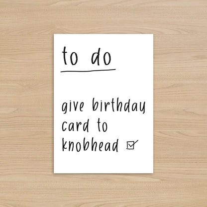To Do List Birthday Card: Give Card to Knobhead Funny Rude Card