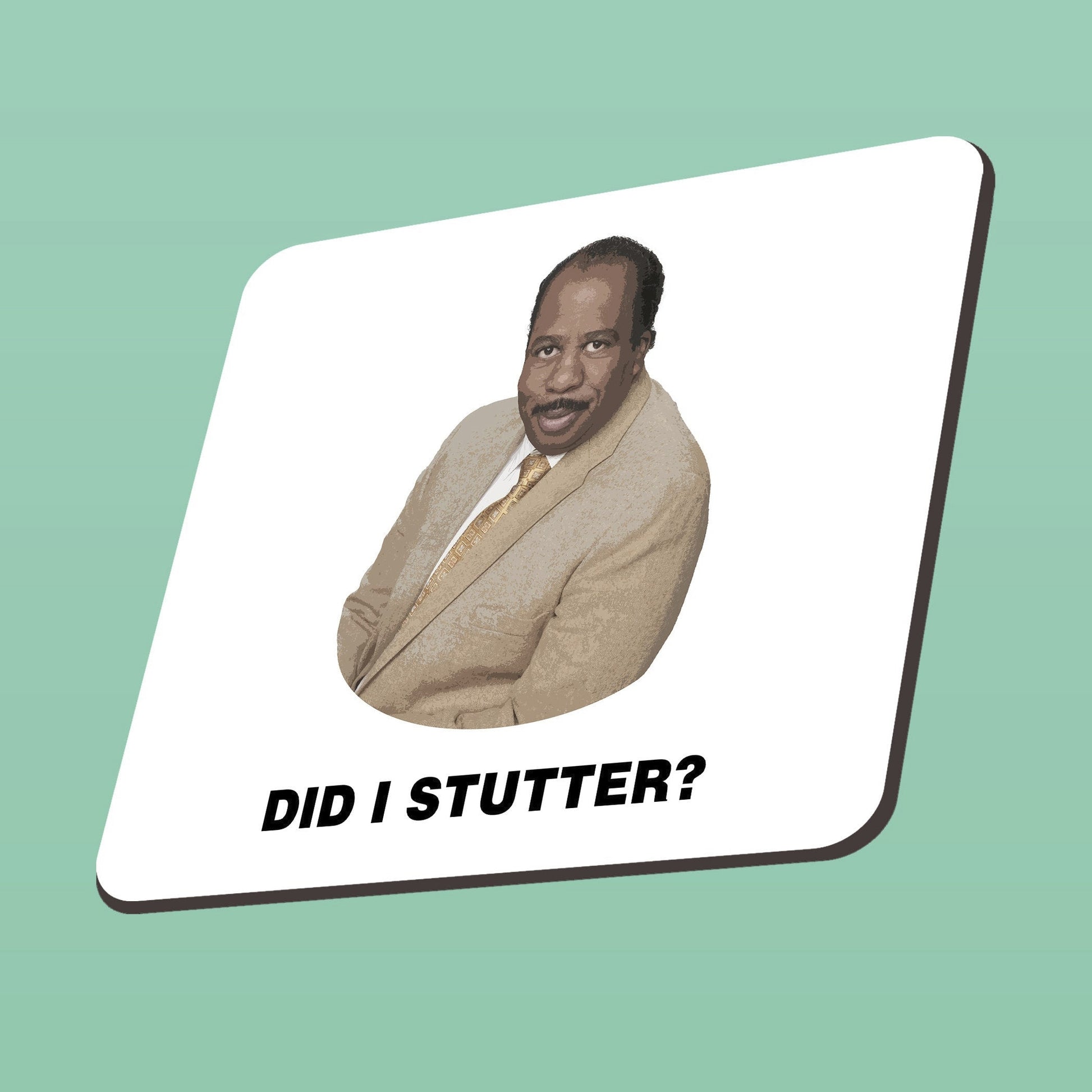 Coaster with a person and 'Did I Stutter?' text on a green background