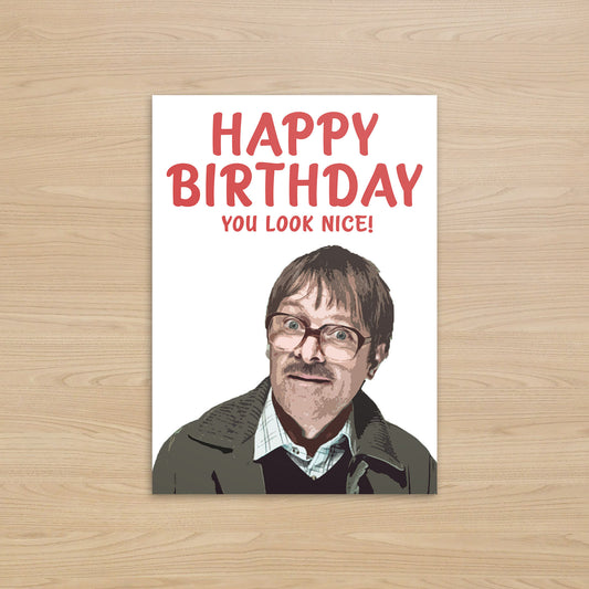 Friday Night Dinner Jim Birthday Card: You Look Nice!