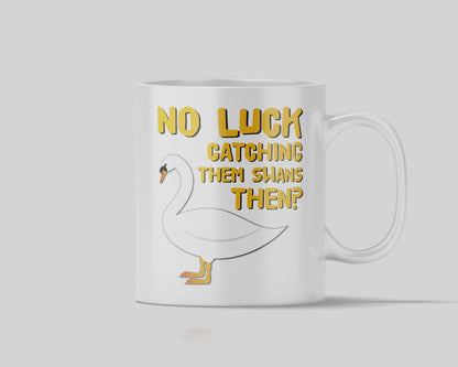 Hot Fuzz mug - no luck catching them swans then?