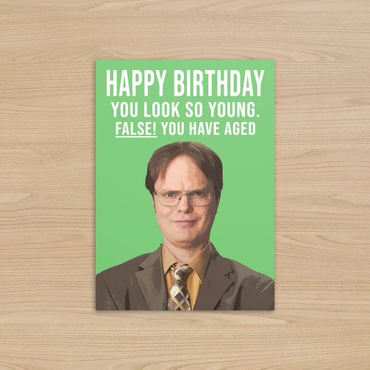 Dwight Schrute Birthday Card | False You have aged