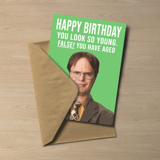 Dwight Schrute Birthday Card | False You have aged