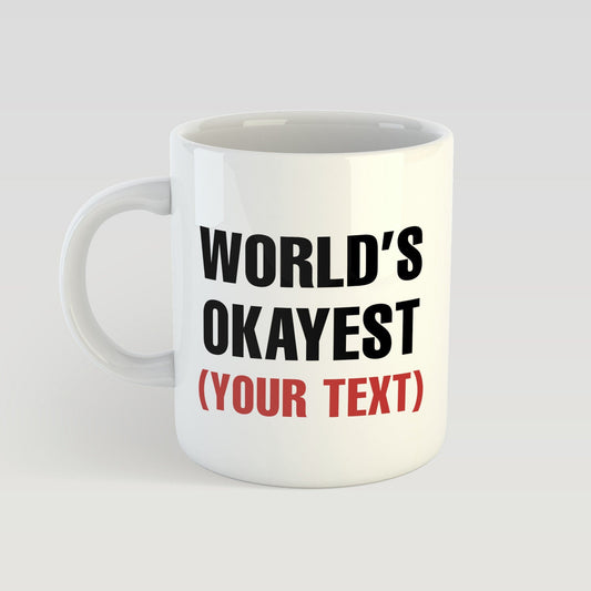 World's Okayest Mug Personalised | Enter Your Own Text